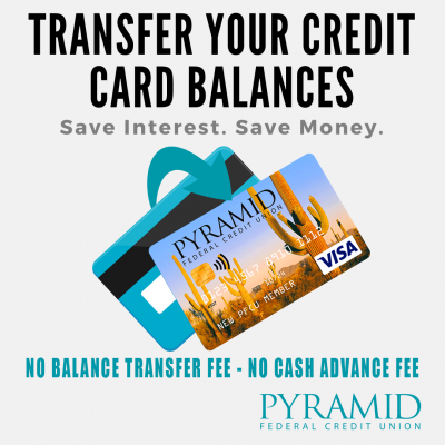 The Pyramid Federal Credit Union VISA has No Balance Transfer Fees!